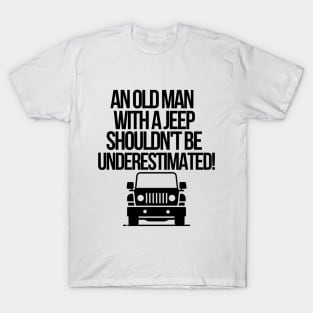 An old man with a jeep shouldn't be underestimated. T-Shirt